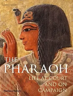 the pharaoh life at court and on campaign